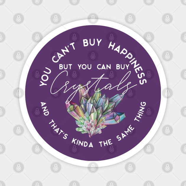 You can't buy happiness but you can buy crystals and that's kinda the same thing Magnet by uncommontee